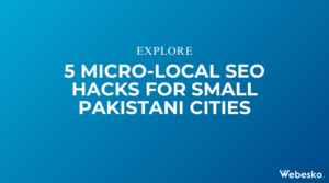 5 Micro-Local SEO Hacks for Small Pakistani Cities