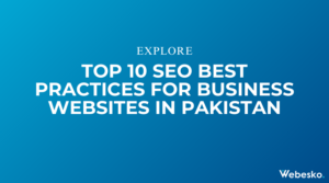 Top 10 SEO Best Practices for Business Websites in Pakistan